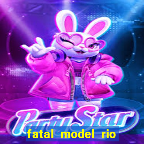 fatal model rio claro sp